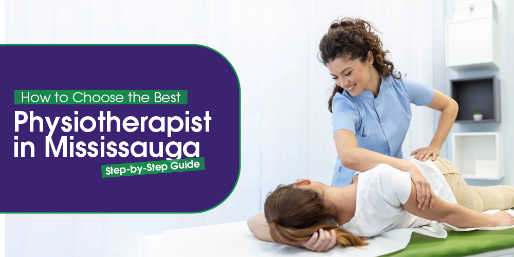 How to Choose the Best Physiotherapist in Mississauga – Step-by-Step Guide