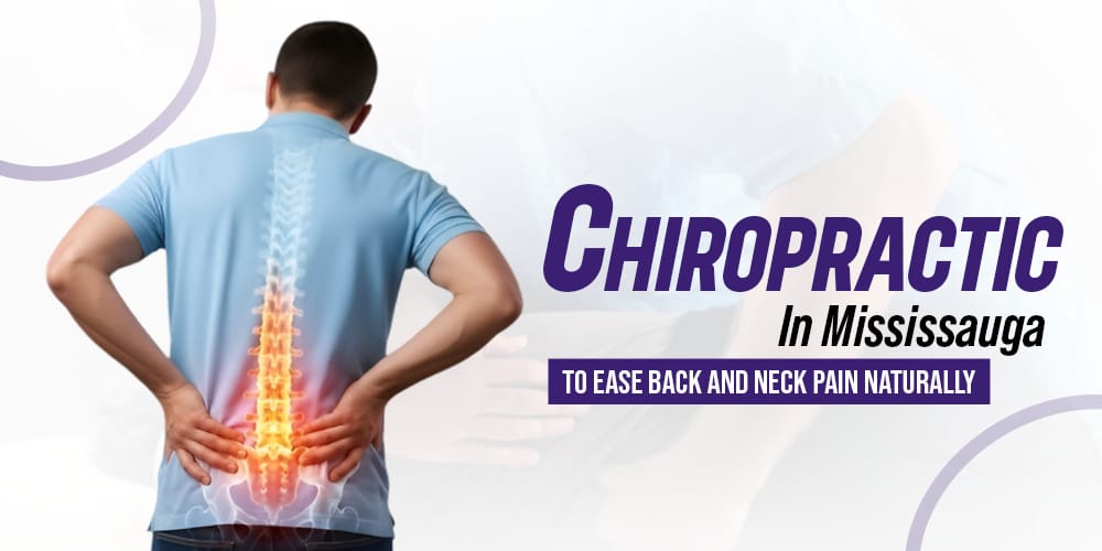 Chiropractic in Mississauga to Ease Back and Neck Pain Naturally