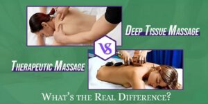 Therapeutic Massage vs Deep Tissue Massage: What’s the Real Difference?
