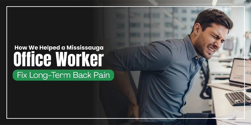 How We Helped a Mississauga Office Worker Fix Long-Term Back Pain